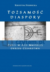 Tożsamość diaspory. Żydzi w Azji Mniejszej okresu cesarstwa - Krystyna Stebnicka
