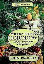 Wielka księga ogrodów sztuka zakładania i pielęgnacji