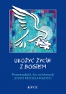 Ułożyć życie z Bogiem Przewodnik do celebracji przed bierzmowaniem Krzysztof Mielnicki, Bogusław Nosek, Ewelina Parszewska