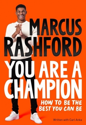 Marcus Rashford. You Are a Champion - Rashford Marcus, Anka Carl
