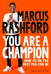 Marcus Rashford. You Are a Champion - Rashford Marcus, Carl Anka