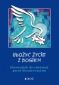 Ułożyć życie z Bogiem Przewodnik do celebracji przed bierzmowaniem - Krzysztof Mielnicki, Ewelina Parszewska, Bogusław Nosek