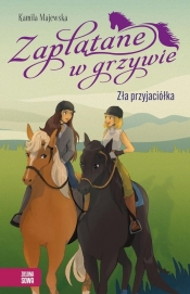 Zaplątane w grzywie. Tom 1. Zła przyjaciółka - Kamila Majewska