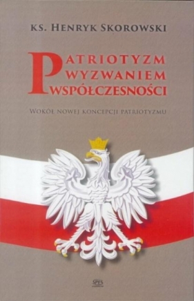 Patriotyzm wyzwaniem współczesności - Ks. Henryk Skorowski
