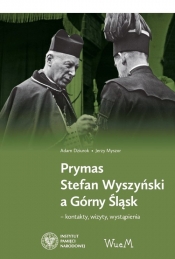 Prymas Stefan Wyszyński a Górny Śląsk - Myszor Jerzy, Dziurok Adam