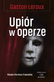 Klasyka Literatury Francuskiej. Upiór w operze - Gaston Leroux