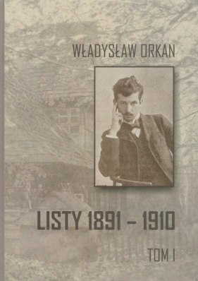 Listy 1891-1910 Tom 1 - Orkan Władysław