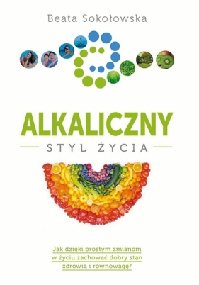 Alkaliczny styl życia - Sokołowska Beata