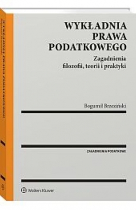 Wykładnia prawa podatkowego. Zagadnienia filozofii, teorii i praktyki - Bogumił Brzeziński, Violetta Konarska-Wrzosek, Tomasz Oczkowski, Jerzy Skorupka