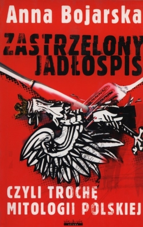 Zastrzelony jadłospis - Bojarska Anna<br />