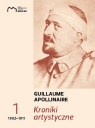 Kroniki artystyczne Tom 1 1902-1911 Guillaume Apollinaire