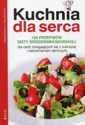 Kuchnia dla serca 120 przepisów diety śródziemnomorskiej dla osób zmagających się z cukrzycą i nadciśnieniem tętniczym - Ferrari Roberto, Florio Claudia