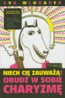 Niech Cię zauważą! Obudź w sobie charyzmę Wlodarek Eva