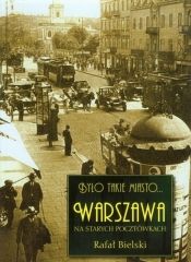 Było takie miasto Warszawa na starych pocztówkach