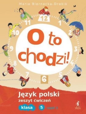 O to chodzi 5 Język polski Zeszyt ćwiczeń Część 2 - Biernacka-Drabik Maria<br />
