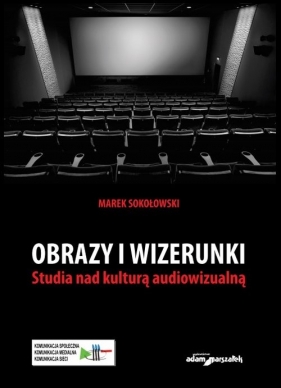 Obrazy i wizerunki. Studia nad kulturą audiowizualną - Marek Sokołowski