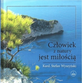 Człowiek z natury jest miłością - Kard. Stefan Wyszyński