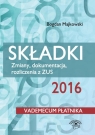 Składki 2016 Zmiany, dokumentacja, rozliczenia z ZUS Vademecum płatnika Majkowski Bogdan, Pigulski Mariusz