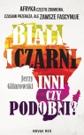 Biali i Czarni - inni czy podobni? Jerzy Gilarowski