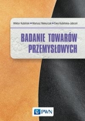 Badanie towarów przemysłowych - Wiktor Kubiński, Mariusz Niekurzak, Ewa Kubińska-Jabcoń