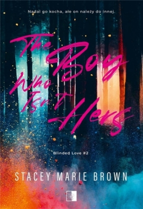 Blinded Love. The Boy Who Isnt Hers. Tom 2 - Stacey Marie Brown