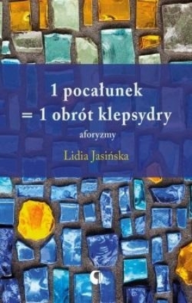 1 pocałunek = 1 obrót klepsydry - Lidia Jasińska