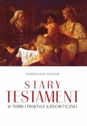 Stary Testament w teorii i praktyce katechetycznej - Mazur Radosław 