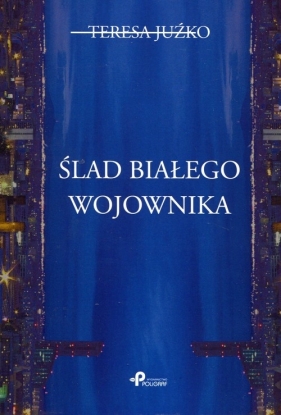 Ślad białego wojownika - Teresa Juźko