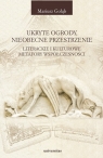 Ukryte ogrody nieobecne przestrzenie Literackie i kulturowe metafory Gołąb Mariusz