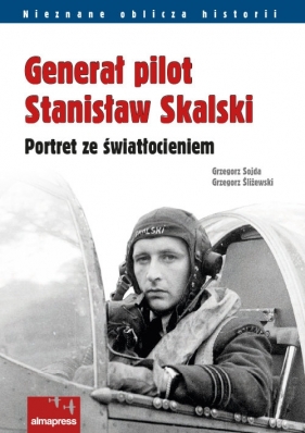 Generał pilot Stanisław Skalski - Grzegorz Sojda, Grzegorz Śliżewski