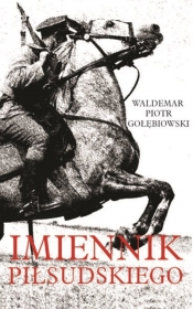 Imiennik Piłsudskiego - Gołębiowski Piotr Waldemar