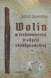 Wolin w średniowiecznej tradycji skandynawskiej - Jakub Morawiec