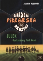 Zakręcona piłkarska drużyna. Julek Huckelbery Fort Knox