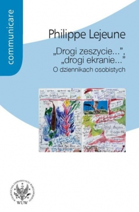 "Drogi zeszycie...", "drogi ekranie...". O dziennikach osobistych - Lejeune Philippe