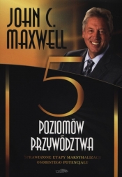 Pięć poziomów przywództwa - Maxwell John