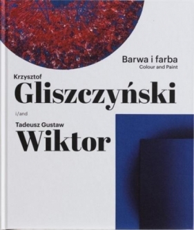 Barwa i farba. Krzysztof Gliszczyński i Tadeusz... - Opracowanie zbiorowe