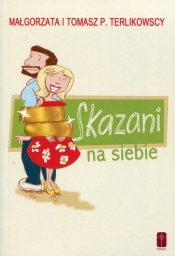 Skazani na siebie - Terlikowska Małgorzata, Terlikowski Tomasz P.