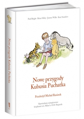 Nowe przygody Kubusia Puchatka - Sibley Brian, A.A. Milne, Willis Jeanne, Bright Paul, Saunders Kate