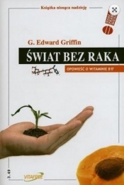 Świat bez raka. Opowieść o witaminie B17