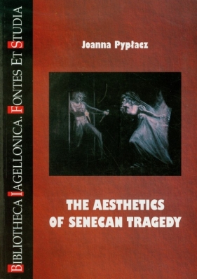 The Aesthetics of senecan tragedy - Pypłacz Joanna