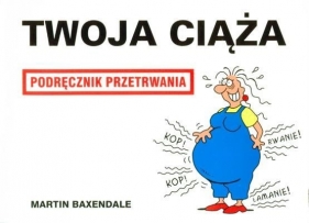 TWOJA CIĄŻA PODRĘCZNIK PRZETRWANIA WYD.2008 - Martin Baxendale