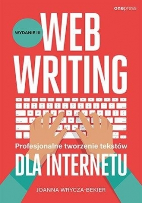 Webwriting. Profesjonalne tworzenie tekstów dla internetu - Wrycza-Bekier Joanna