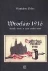 Wrocław 1916 Kronika miasta w czasie wielkiej wojny Magdalena Palica