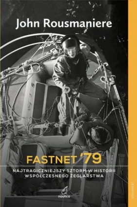 Fastnet '79 Najtragiczniejszy sztorm w historii współczesnego żeglarstwa - John Rousmaniere