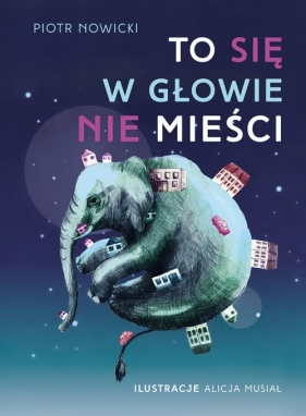 To się w głowie nie mieści! Podręcznik dla małych marzycieli - Piotr Nowicki