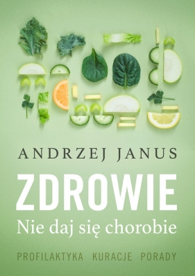 Zdrowie. Nie daj się chorobie - Andrzej Janus