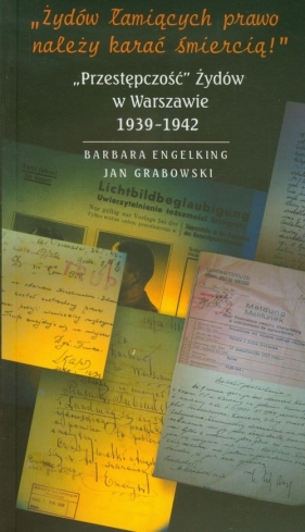 Żydów łamiących prawo należy karać śmiercią - Engelking Barbara, Grabowski Jan