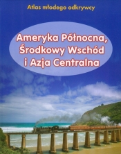 Ameryka Północna, Środkowy Wschód i Azja Centralna Atlas młodego odkrywcy - Foster Karen, Law Felicja