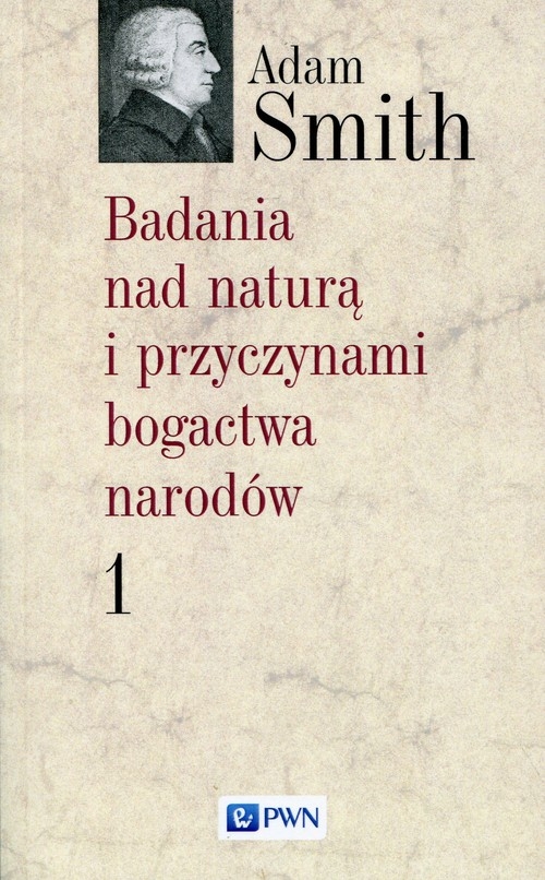 Badania nad naturą i przyczynami bogactwa narodów Tom 1