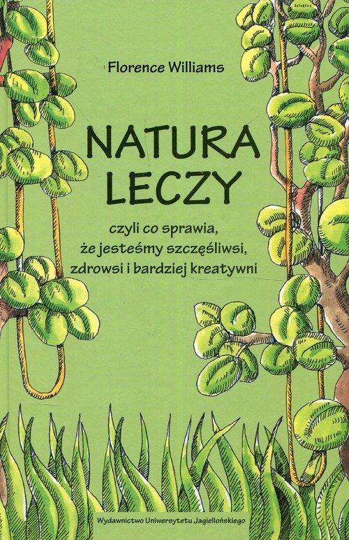 Natura leczy czyli co sprawia że jesteśmy szczęśliwsi zdrowsi i bardziej kreatywni